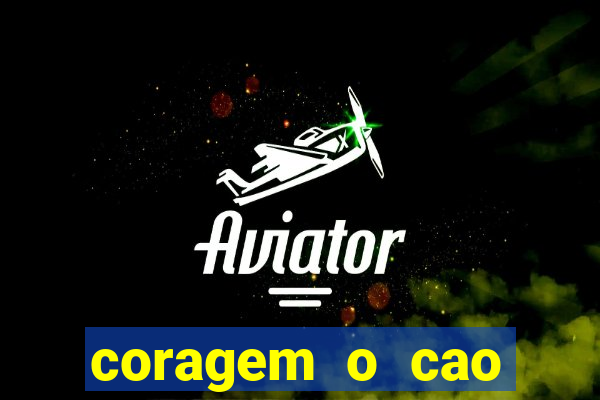 coragem o cao covarde assistir